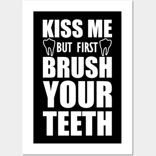 Dentist - Kiss me but first brush your teeth Posters and Art
